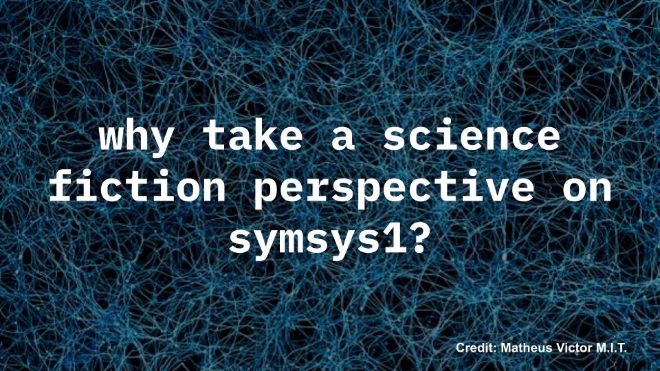 A powerpoint slide with brain cells with the text 'why take a science fiction perspective to symsys1?'
